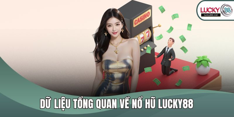 Nổ Hũ LUCKY88 - Tham Gia Quay Hũ Trúng Jackpot Cực Khủng Dữ liệu tổng quan về nổ hũ LUCKY88