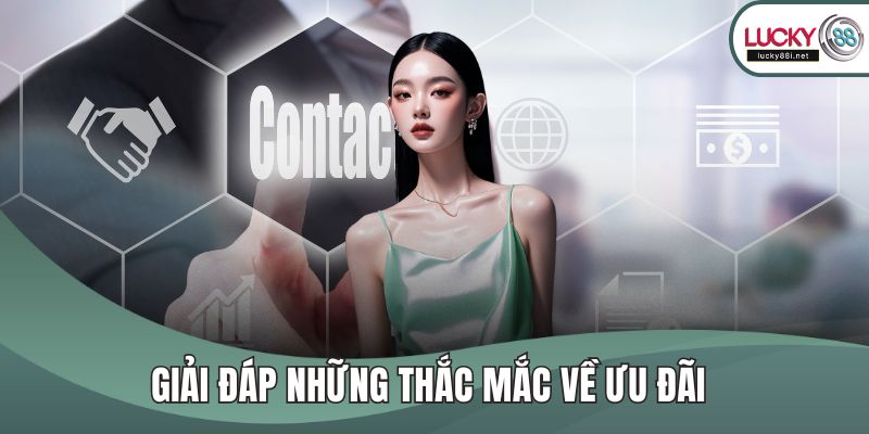Liên Hệ LUCKY88 Giải đáp những thắc mắc về ưu đãi