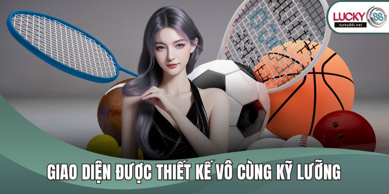 Giao diện được thiết kế vô cùng kỹ lưỡng
