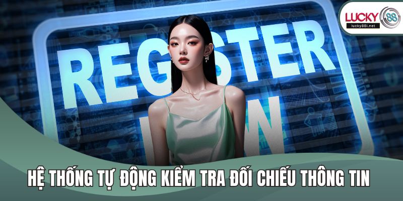 Đăng Ký LUCKY88 Hệ thống tự động kiểm tra đối chiếu thông tin