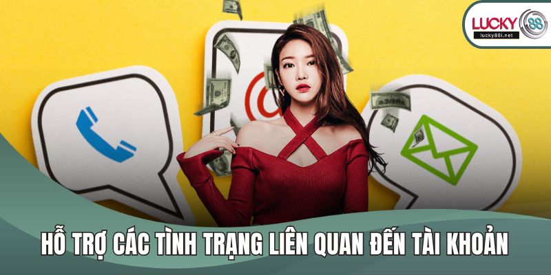 Liên Hệ LUCKY88 Hỗ trợ các tình trạng liên quan đến tài khoản