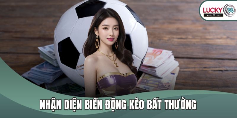 Kèo châu Á LUCKY88 – Tỷ Lệ Cược Chuẩn & Mẹo Soi Kèo Hiệu Quả Nhận diện biến động kèo bất thường