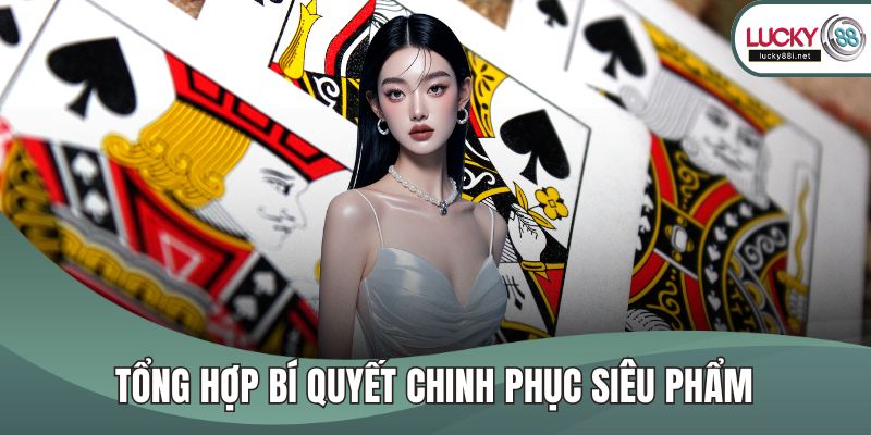 Baccarat LUCKY88 - Khám Phá Giải Trí Cùng Game Bài Đẳng Cấp Tổng hợp bí quyết chinh phục siêu phẩm