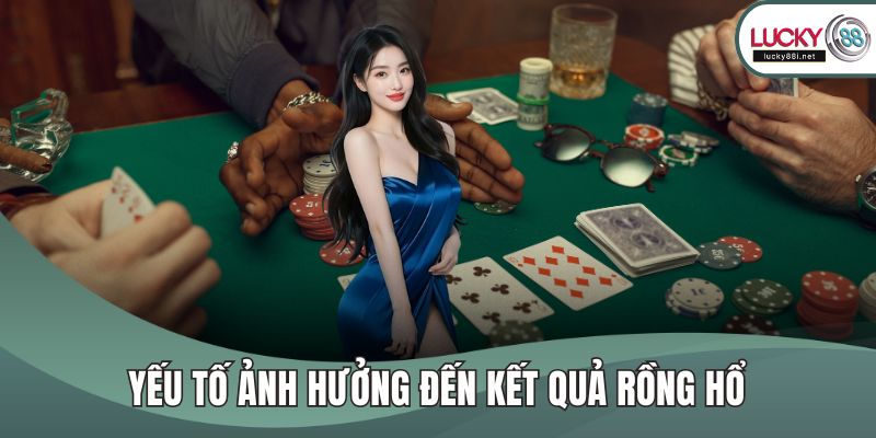 Rồng Hổ LUCKY88 - Cách Chơi Đơn Giản, Lợi Nhuận Cao Yếu tố ảnh hưởng đến kết quả rồng hổ